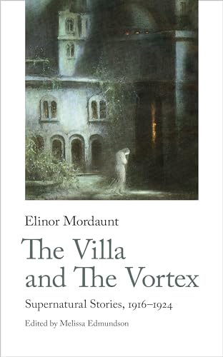 The Villa and The Vortex: Supernatural Stories, 1916-1924 (Handheld Weirds, 4, Band 22)